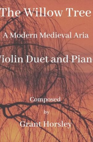 “The Willow Tree” A Modern Medieval Aria for Violin Duet and Piano