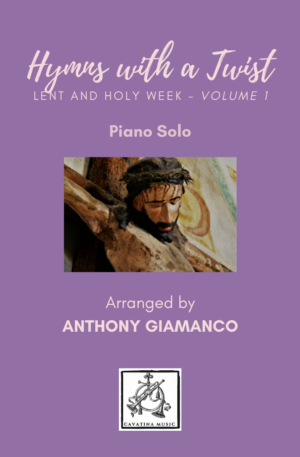 HYMNS WITH A TWIST (Lent/Holy Week, vol. 1) – piano collection