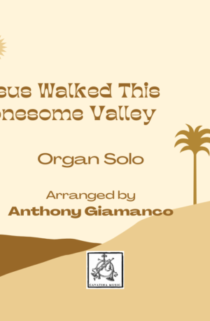 JESUS WALKED THIS LONESOME VALLEY – organ solo