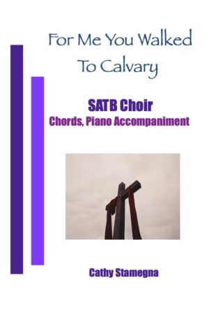 For Me You Walked to Calvary (Choral, Duet, Unison, Solo Arrangements, Piano Accompaniment)
