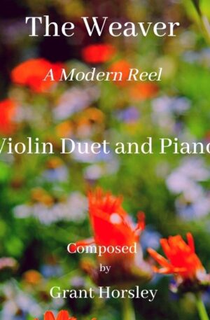 “The Weaver” – A Modern Reel for Violin Duet and Piano