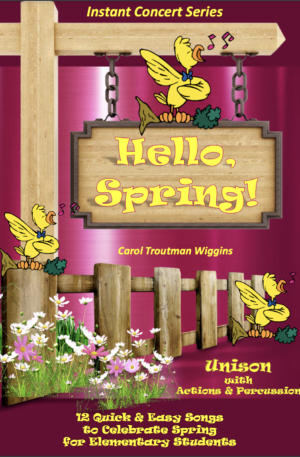 Hello, Spring! (12 Quick & Easy Songs to Celebrate Spring for Elementary Students