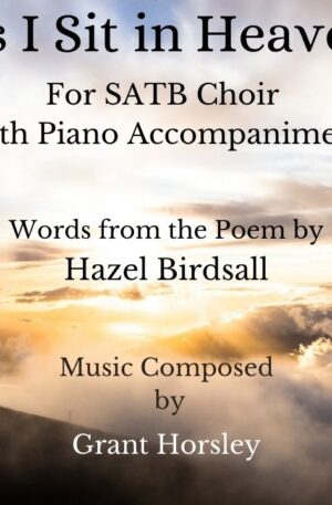 “As I Sit In Heaven” for SATB choir with piano accompaniment