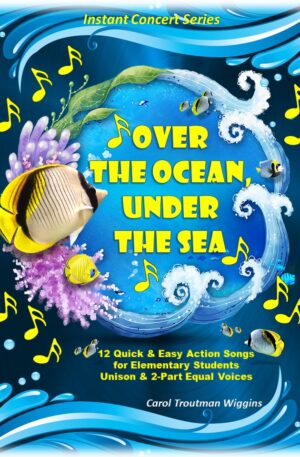Over the Ocean, Under the Sea (12 Quick & Easy Action Songs for Elementary Students)