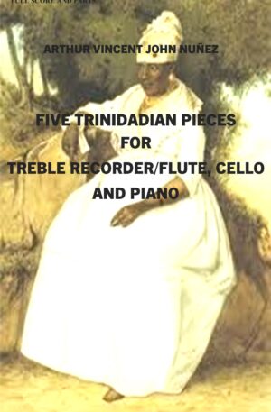 Five Trinidadian Pieces for Treble Recorder/ Flute, Piano and ViolinCello