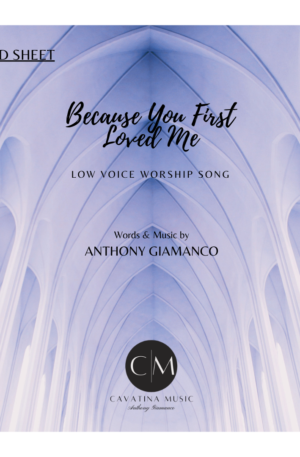 BECAUSE YOU FIRST LOVED ME – worship song (low voice)