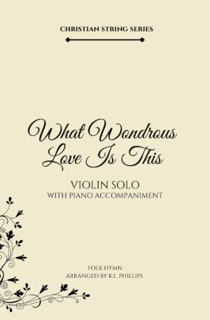 What Wondrous Love Is This – Violin Solo with Piano Accompaniment