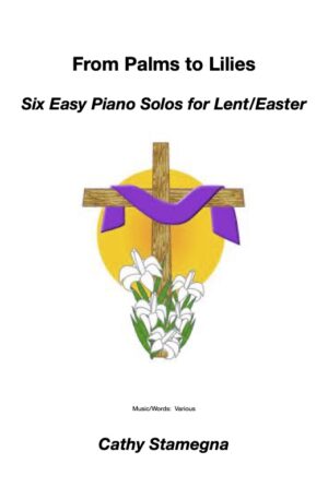 From Palms to Lilies (Six Easy Piano Solos for Lent and Easter)