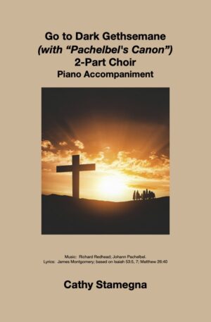 Go to Dark Gethsemane (with “Pachelbel’s Canon”) (Vocal, Piano Accompaniment) AT, SA, TB Duets; 2P Choir