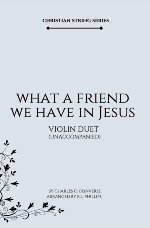 What a Friend We Have in Jesus – Unaccompanied Violin Duet