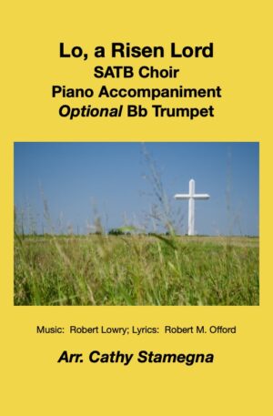 Lo, a Risen Lord (Choral or Duet Arrangements, Piano Accompaniment, Optional Bb Trumpet)