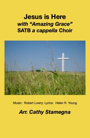 Jesus is Here (with “Amazing Grace”) (SAB, SATB, SSA, TTB a cappella Choir)