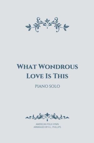 What Wondrous Love Is This – Piano Solo
