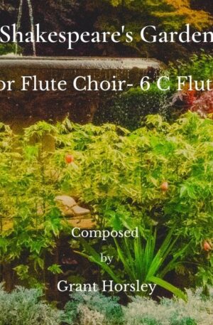 “Shakespeare’s Garden” for Flute Choir (6 C Flutes)