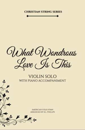 What Wondrous Love Is This – Violin Solo with Piano Accompaniment