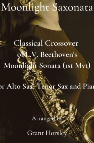 Beethoven’s “Moonlight Saxonata” Classical Crossover. For Alto Sax, Tenor Sax and Piano