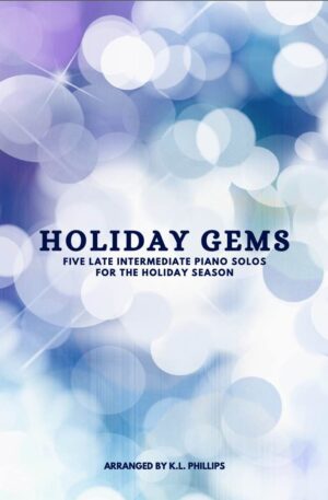 Holiday Gems – Five Late Intermediate Piano Solos for the Holiday Season