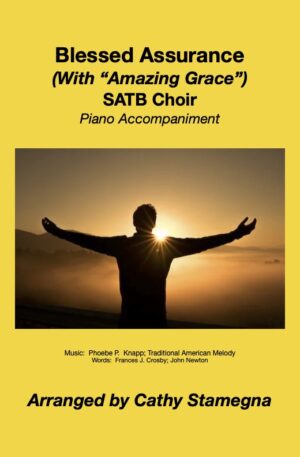 Blessed Assurance (with “Amazing Grace”) SATB, SAB, SSA, TTB Choir, Piano Accompaniment