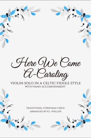 Here We Come A-Caroling – Violin Solo in a Celtic Fiddle Style (with Piano Accompaniment)