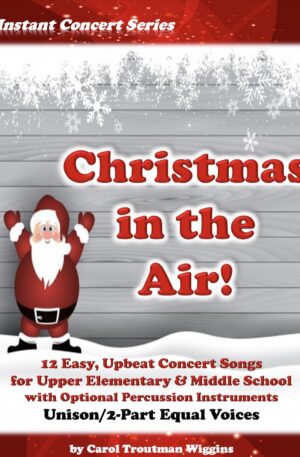 Christmas In the Air! (12 Easy, Upbeat Concert Songs for Upper Elementary & Middle School)