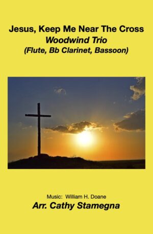 Jesus, Keep Me Near The Cross (Various Instrumental Trios for Woodwinds and Strings)