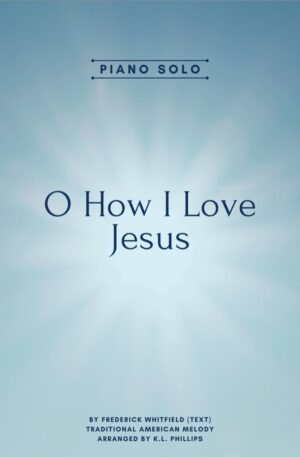 O How I Love Jesus – Piano Solo
