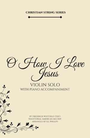 O How I Love Jesus – Violin Solo with Piano Accompaniment