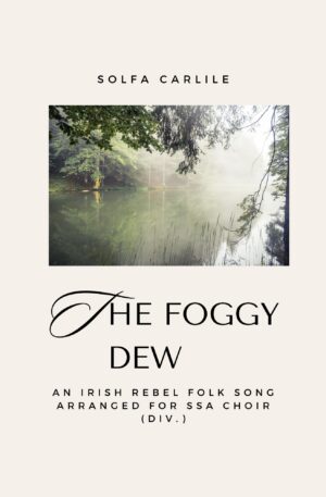 The Foggy Dew – (SSA Choir Divisi)