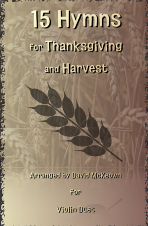 15 Favourite Hymns for Thanksgiving and Harvest for Violin Duet