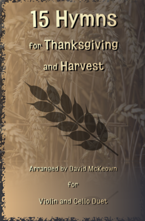 15 Favourite Hymns for Thanksgiving and Harvest for Violin and Cello Duet