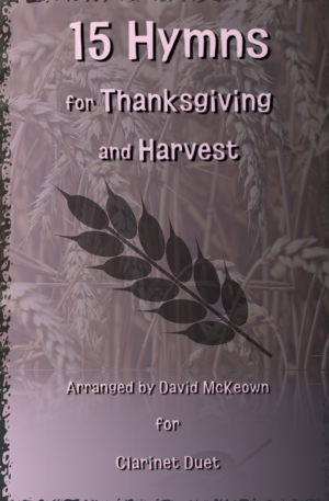 15 Favourite Hymns for Thanksgiving and Harvest for Clarinet Duet
