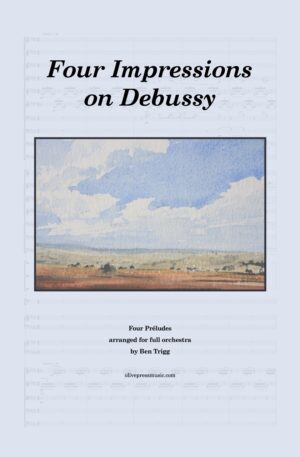 Four Impressions on Debussy (4 Piano Preludes arranged for Full Orchestra) – Score and Parts