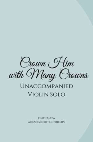 Crown Him with Many Crowns – Unaccompanied Violin Solo