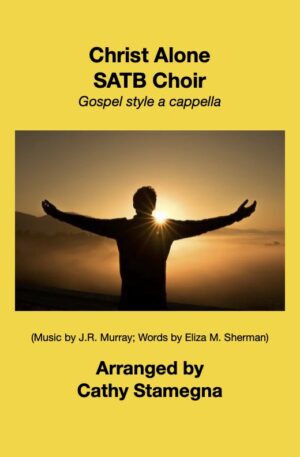 Christ Alone (a cappella Gospel style for SATB, SAB, SAT) 