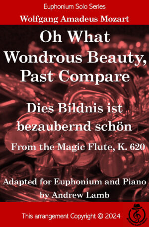 Wolfgang Amadeus Mozart | Oh What Wondrous Beauty, Past Compare | for Euphonium Solo + Piano Accom.