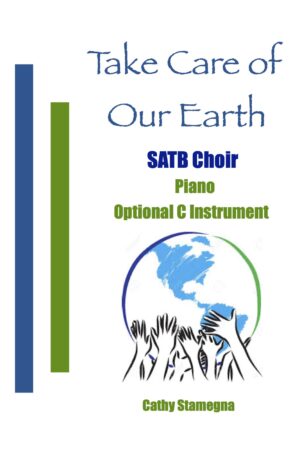 Take Care of Our Earth (Piano, Optional C Instrument) for SATB, SAB, SSA, TTB Choir