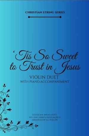 ‘Tis So Sweet to Trust in Jesus – Violin Duet with Piano Accompaniment