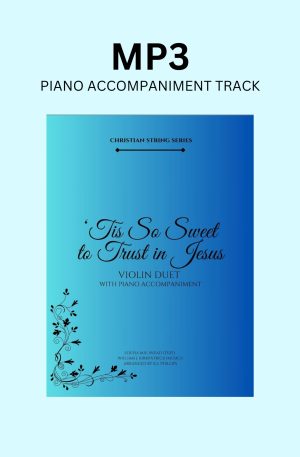 Piano Accompaniment Track for “‘Tis So Sweet to Trust in Jesus – Violin Duet”