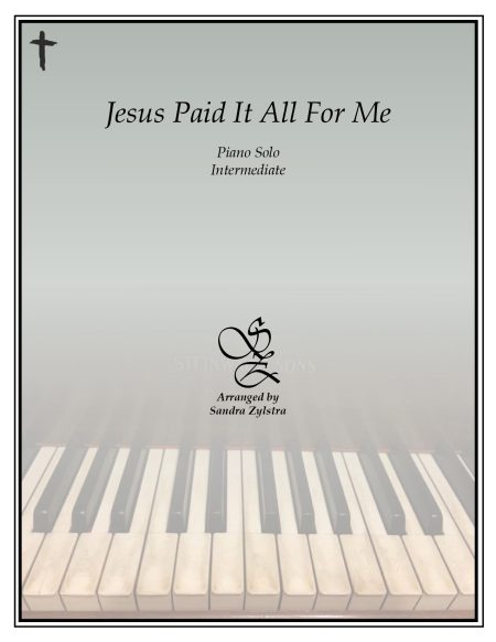 Jesus Paid It All For Me - Intermediate Piano Solo
