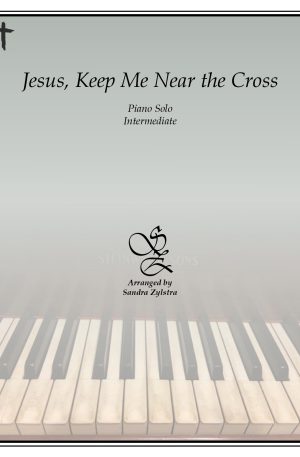 Jesus, Keep Me Near the Cross – Intermediate Piano Solo