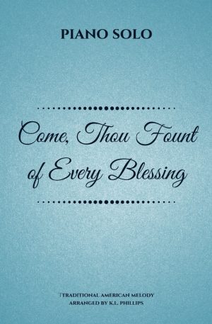 Come, Thou Fount of Every Blessing – Piano Solo