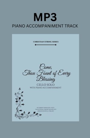 Piano Accompaniment Track for ‘Come, Thou Fount of Every Blessing – Cello Solo’