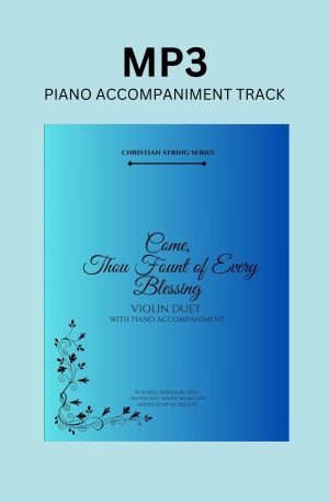 Piano Accompaniment Track for ‘Come, Thou Fount of Every Blessing – Violin Duet’