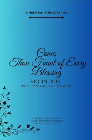 Come, Thou Fount of Every Blessing – Violin Duet with Piano Accompaniment