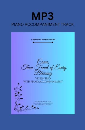 Piano Accompaniment Track for ‘Come, Thou Fount of Every Blessing – Violin Trio’