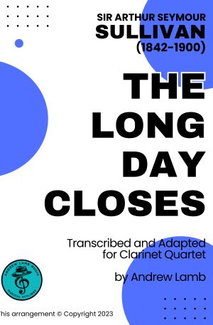 New Releases Arthur Sullivan | The Long Day Closes | for Clarinet Quartet