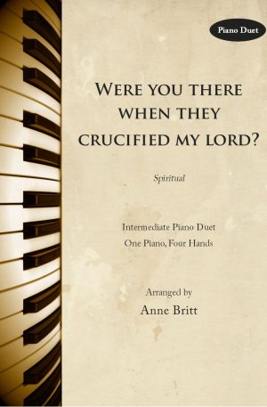Were You There When They Crucified My Lord? (piano duet)