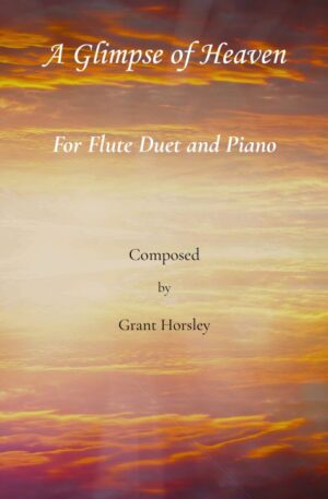 A Glimpse of Heaven. For Flute Duet and Piano.