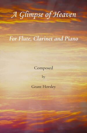 A Glimpse of Heaven. For Flute, Clarinet and Piano.