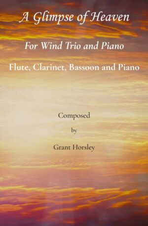 A Glimpse of Heaven. For Wind Trio and Piano (Flute, Clarinet Bassoon)